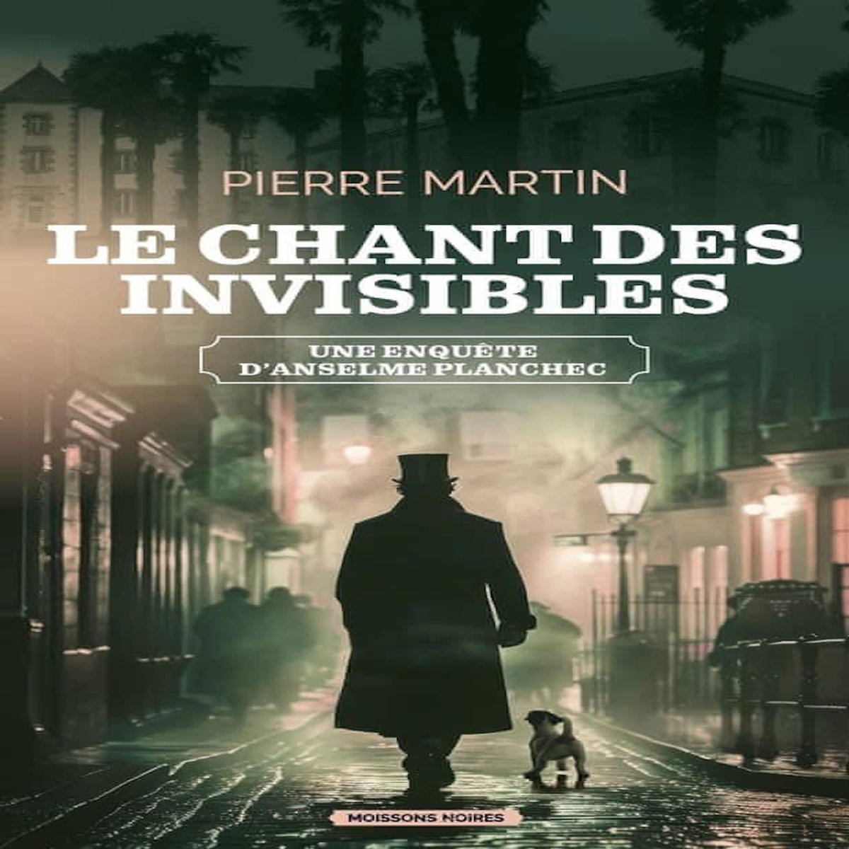 LES ENQUETES D'ANSELME PLANCHEC TOME 2 : LE CHANT DES INVISIBLES, Martin Pierre