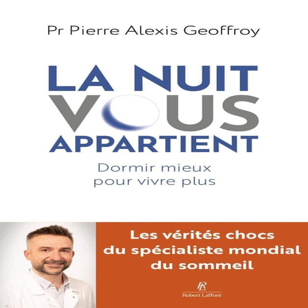 LA NUIT VOUS APPARTIENT. DORMIR MIEUX POUR VIVRE PLUS, Geoffroy Pierre Alexis