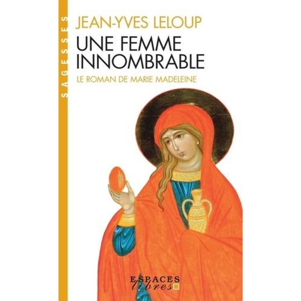 UNE FEMME INNOMBRABLE. LE ROMAN DE MARIE-MADELEINE, Leloup Jean-Yves