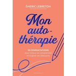 MON AUTO-THERAPIE. 10 CONSULTATIONS POUR MIEUX SE COMPRENDRE ET SOIGNER SES BLESSURES, Lebreton Emeric