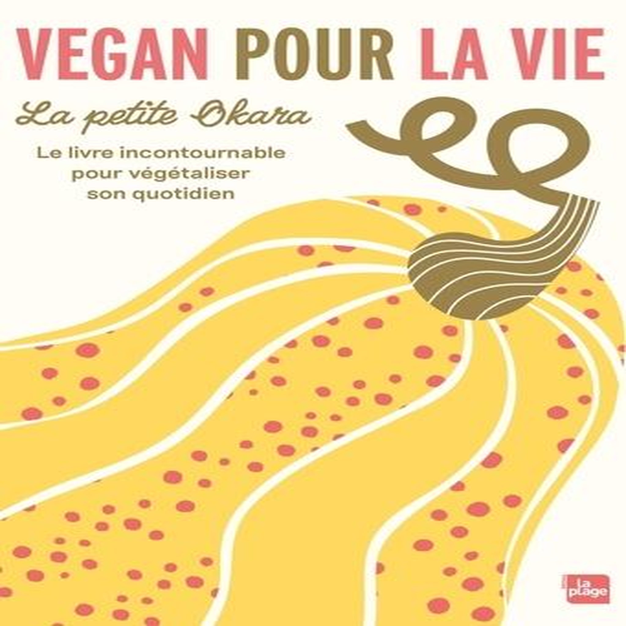 VEGAN POUR LA VIE. LE LIVRE INCONTOURNABLE POUR VEGETALISER SON QUOTIDIEN, Lagardette Marion