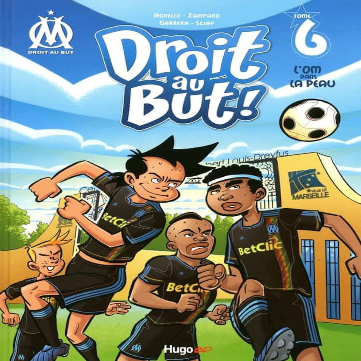 DROIT AU BUT ! TOME 6 : L'OM DANS LA PEAU, Agnello Thierry