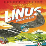 LES AILES DE LA GLOIRE : LINUS HEROS DU CIEL, O'Leary Dermot