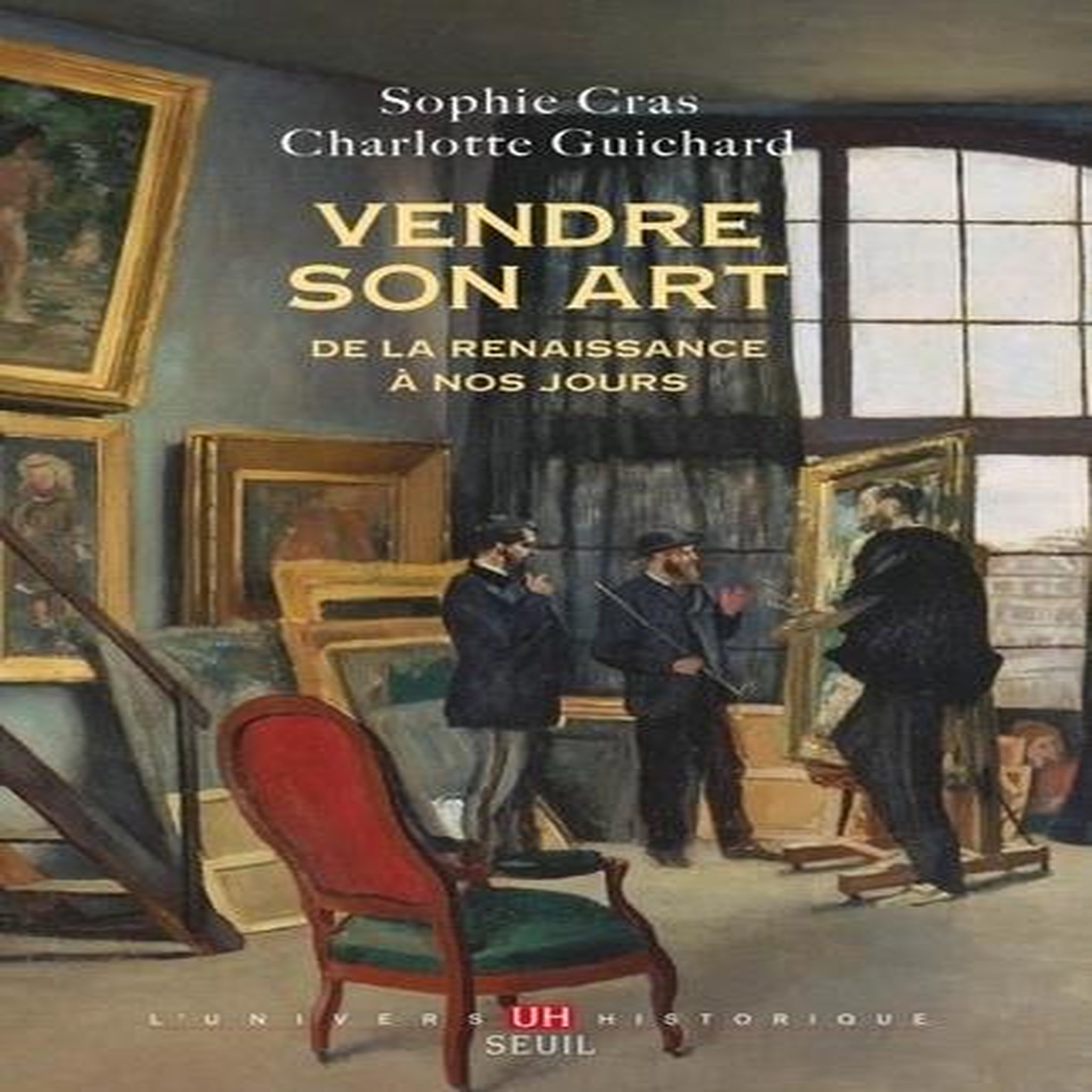 VENDRE SON ART. DE LA RENAISSANCE A NOS JOURS, Cras Sophie