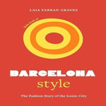 LITTLE BOOK OF BARCELONA STYLE. L'HISTOIRE D'UNE CAPITALE DE LA MODE, Farran Graves Laia