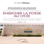 ENSEIGNER LA POESIE AU LYCEE. ENSEIGNEMENT DU FRANCAIS ET INNOVATIONS PEDAGOGIQUES, Ndiaye Bara
