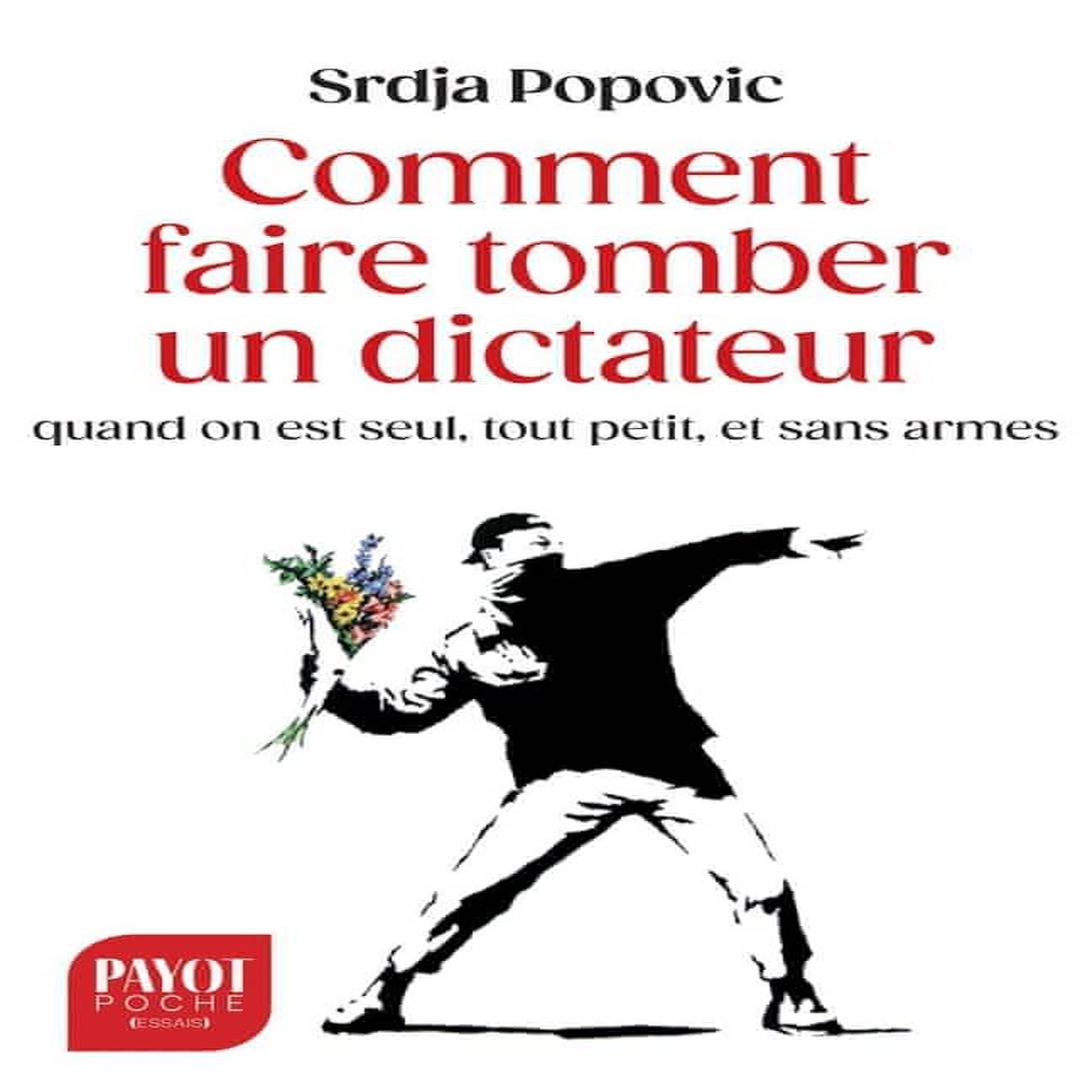 COMMENT FAIRE TOMBER UN DICTATEUR QUAND ON EST SEUL, TOUT PETIT, ET SANS ARMES, Popovic Srdja