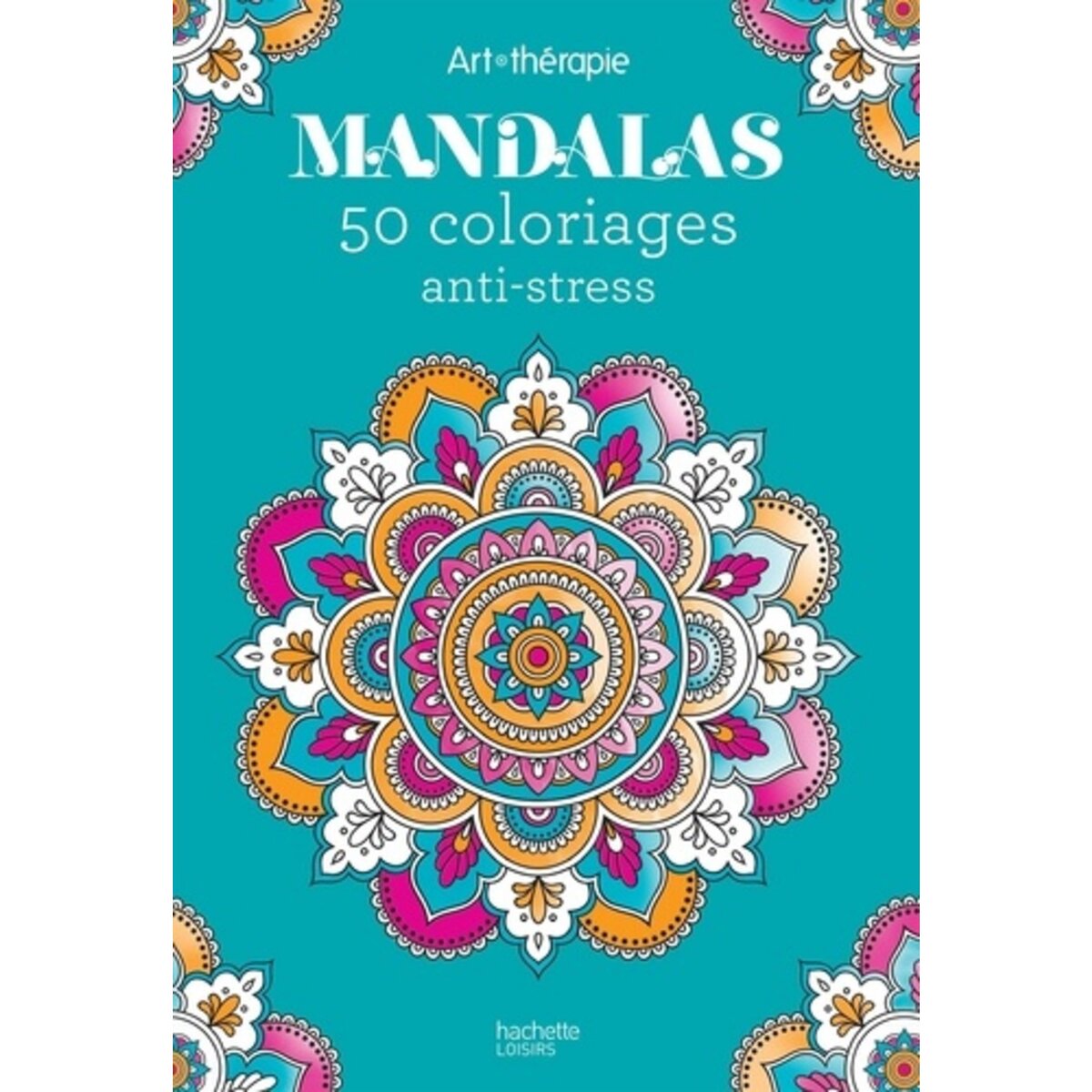  MANDALAS. 50 COLORIAGES ANTI-STRESS, Hachette