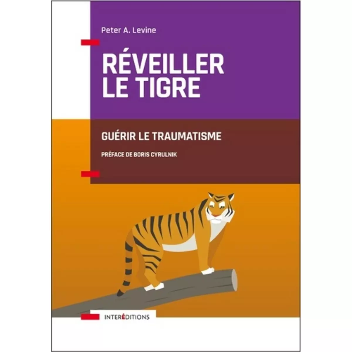  REVEILLER LE TIGRE. GUERIR LE TRAUMATISME, Levine Peter A.