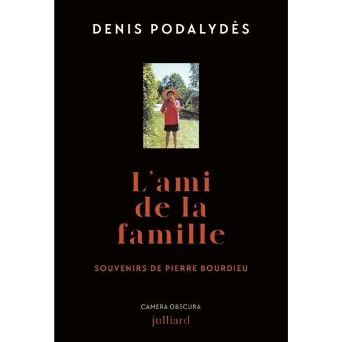 L'AMI DE LA FAMILLE. SOUVENIRS DE PIERRE BOURDIEU, Podalydès Denis