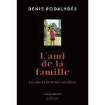 L'AMI DE LA FAMILLE. SOUVENIRS DE PIERRE BOURDIEU, Podalydès Denis