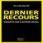 DERNIER RECOURS. ENQUETE SUR L'AFFAIRE NAHEL, Molinié William