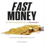 FAST MONEY. LA VERITE DERRIERE LES CONTRATS, LES AFFAIRES D'ESPIONNAGE ET LES LUTTES DE POUVOIR QUI ONT FAIT LA FORMULE 1, Reid Caroline