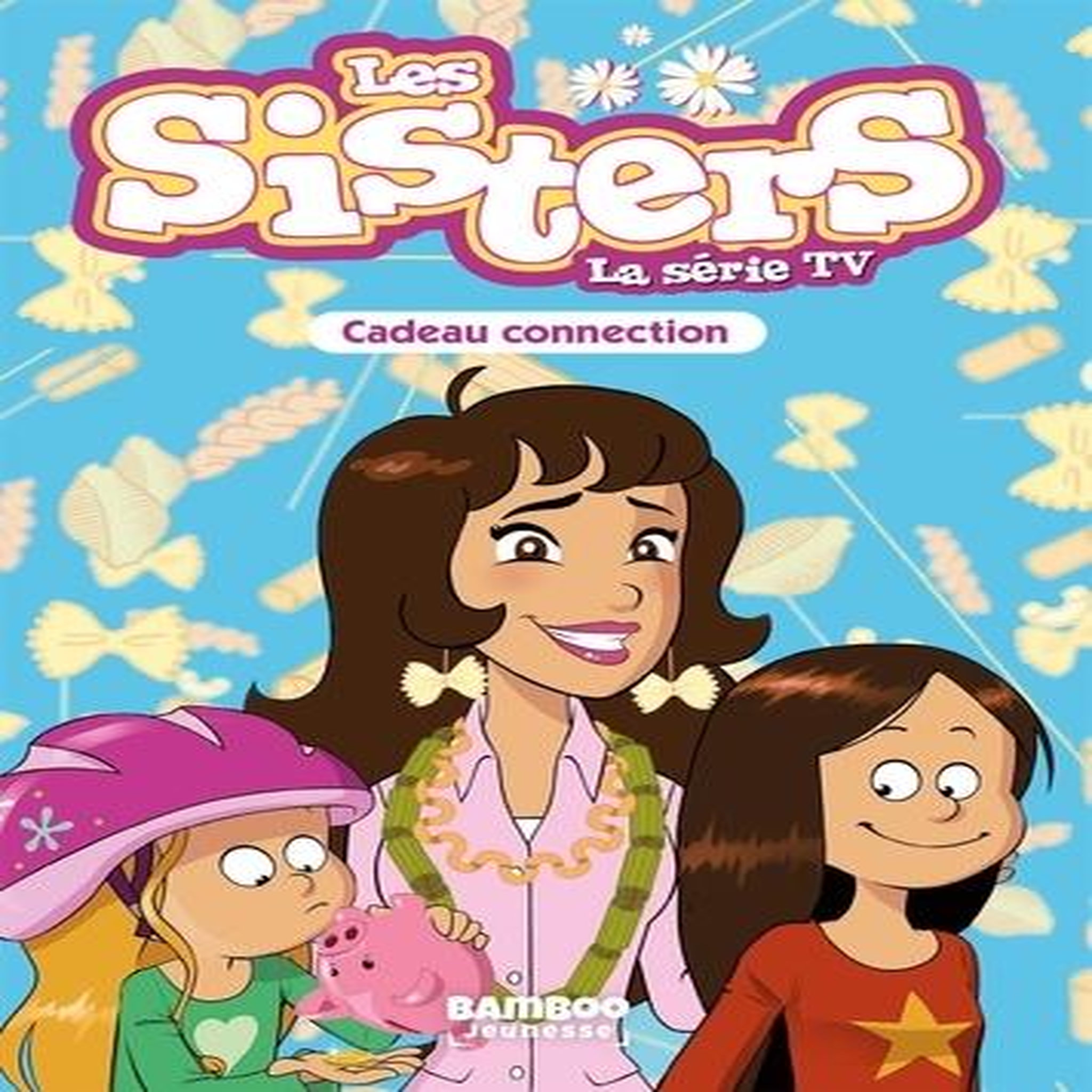 LES SISTERS - LA SERIE TV TOME 33 : CADEAU CONNECTION, Poinot Florane