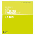 EN FINIR AVEC LES IDEES FAUSSES SUR LE BIO, Agence BIO