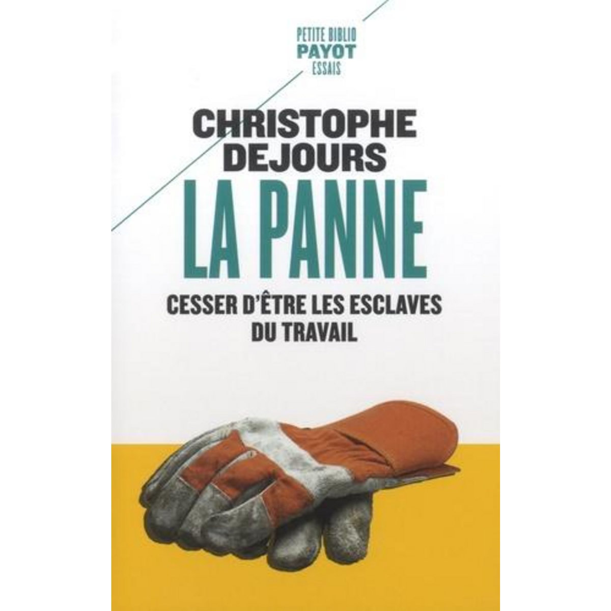 LA PANNE. CESSER D'ETRE LES ESCLAVES DU TRAVAIL, Dejours Christophe