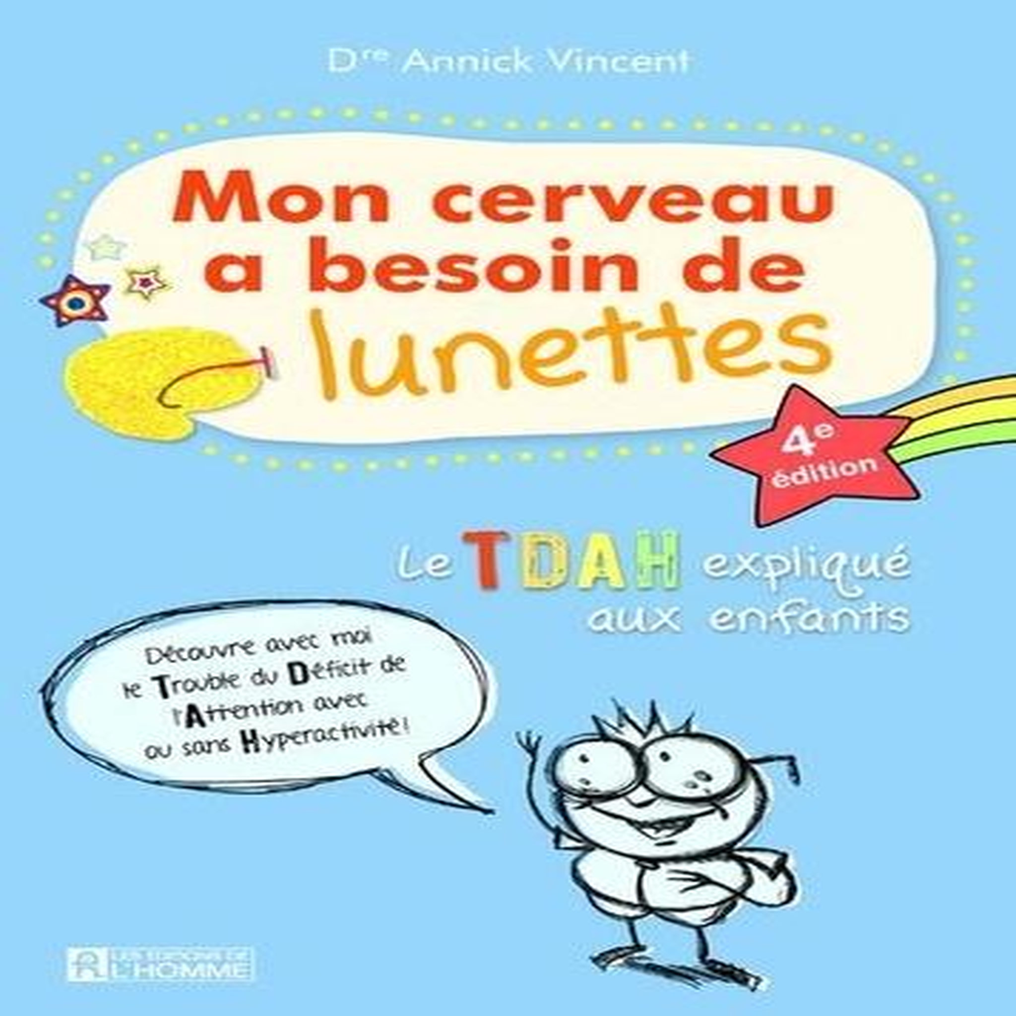 MON CERVEAU A BESOIN DE LUNETTES. LE TDAH EXPLIQUE AUX ENFANTS, 4E EDITION, Vincent Annick