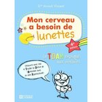 MON CERVEAU A BESOIN DE LUNETTES. LE TDAH EXPLIQUE AUX ENFANTS, 4E EDITION, Vincent Annick