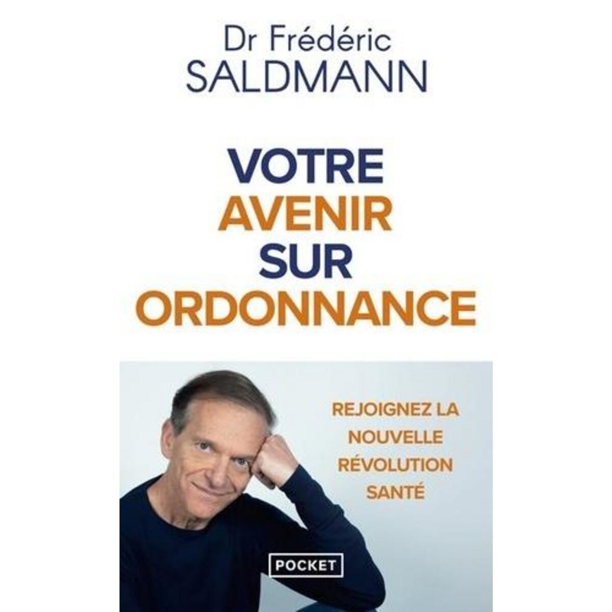VOTRE AVENIR SUR ORDONNANCE. REJOIGNEZ LA NOUVELLE REVOLUTION SANTE, Saldmann Frédéric