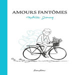 AMOURS FANTOMES, Domecq Mathilde