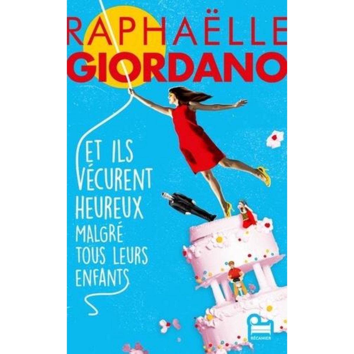 ET ILS VECURENT HEUREUX MALGRE TOUS LEURS ENFANTS, Giordano Raphaëlle