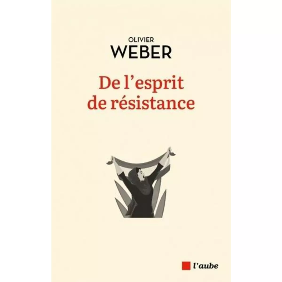 DE L'ESPRIT DE RESISTANCE, Weber Olivier