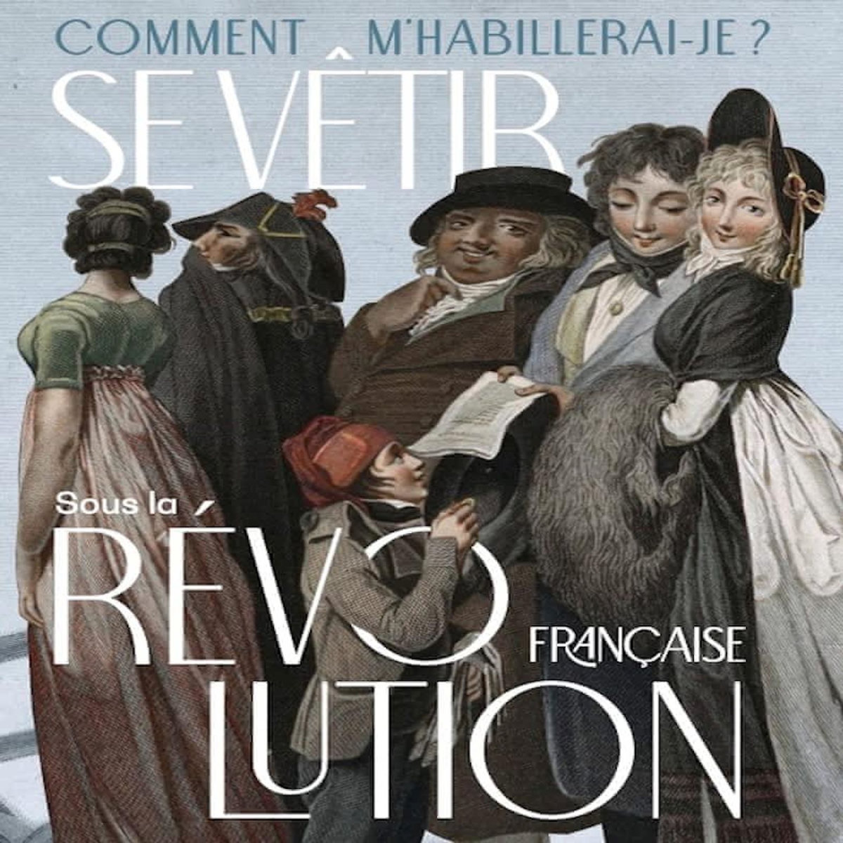 COMMENT M'HABILLERAI-JE ? SE VETIR SOUS LA REVOLUTION FRANCAISE (1789-1804), Snoeck
