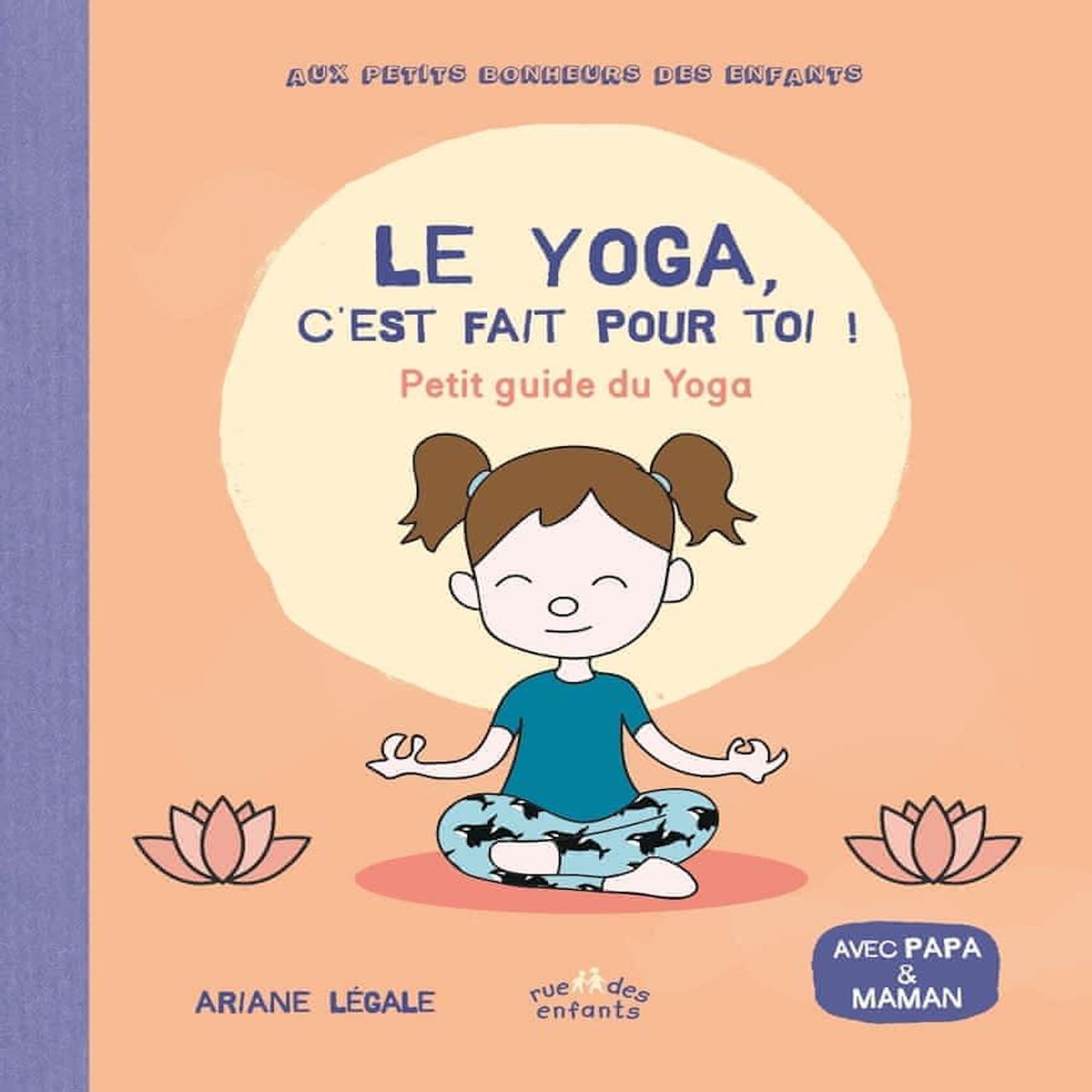 LE YOGA, C'EST FAIT POUR TOI ! PETIT GUIDE DU YOGA, Legale Ariane