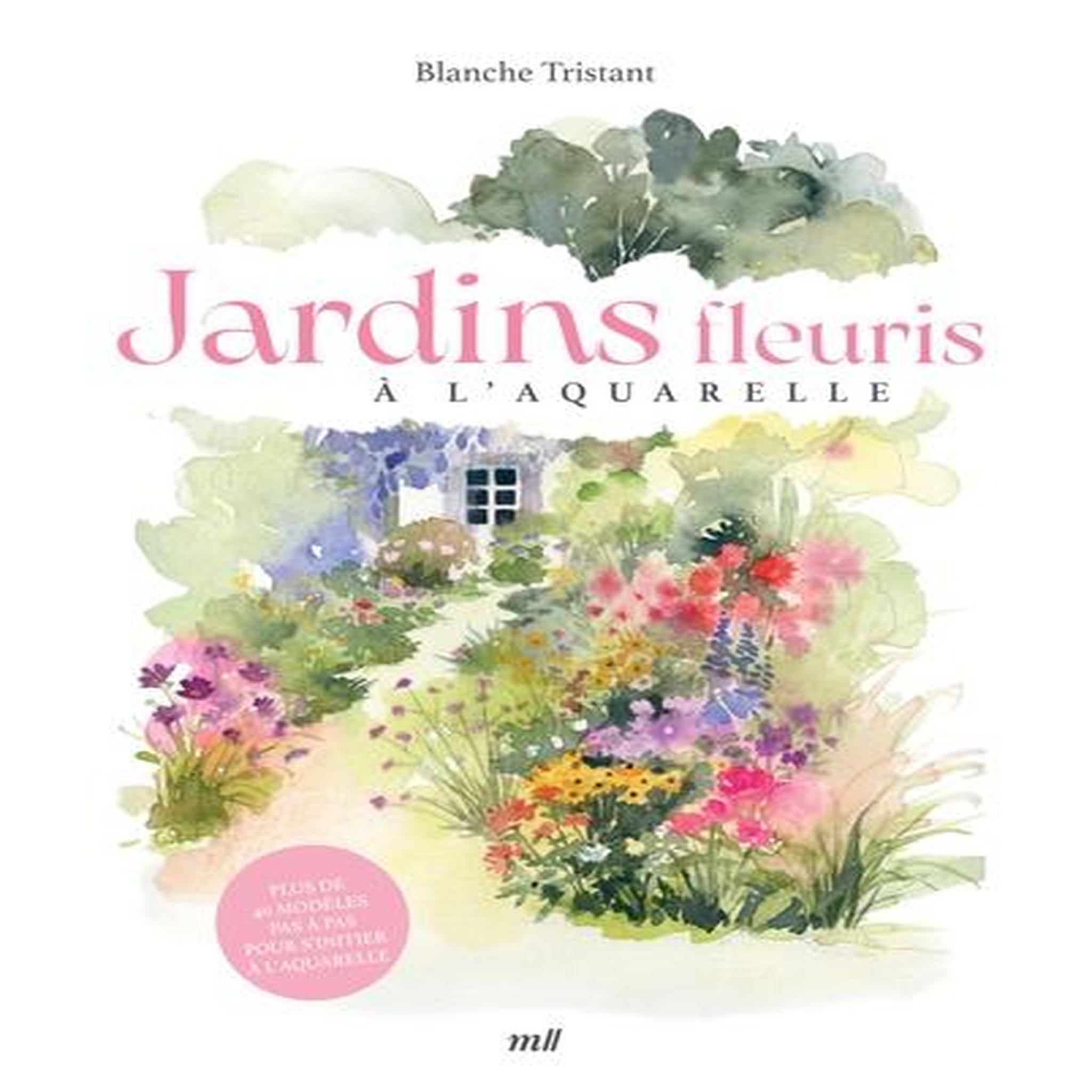 JARDINS FLEURIS A L'AQUARELLE, Tristant Blanche