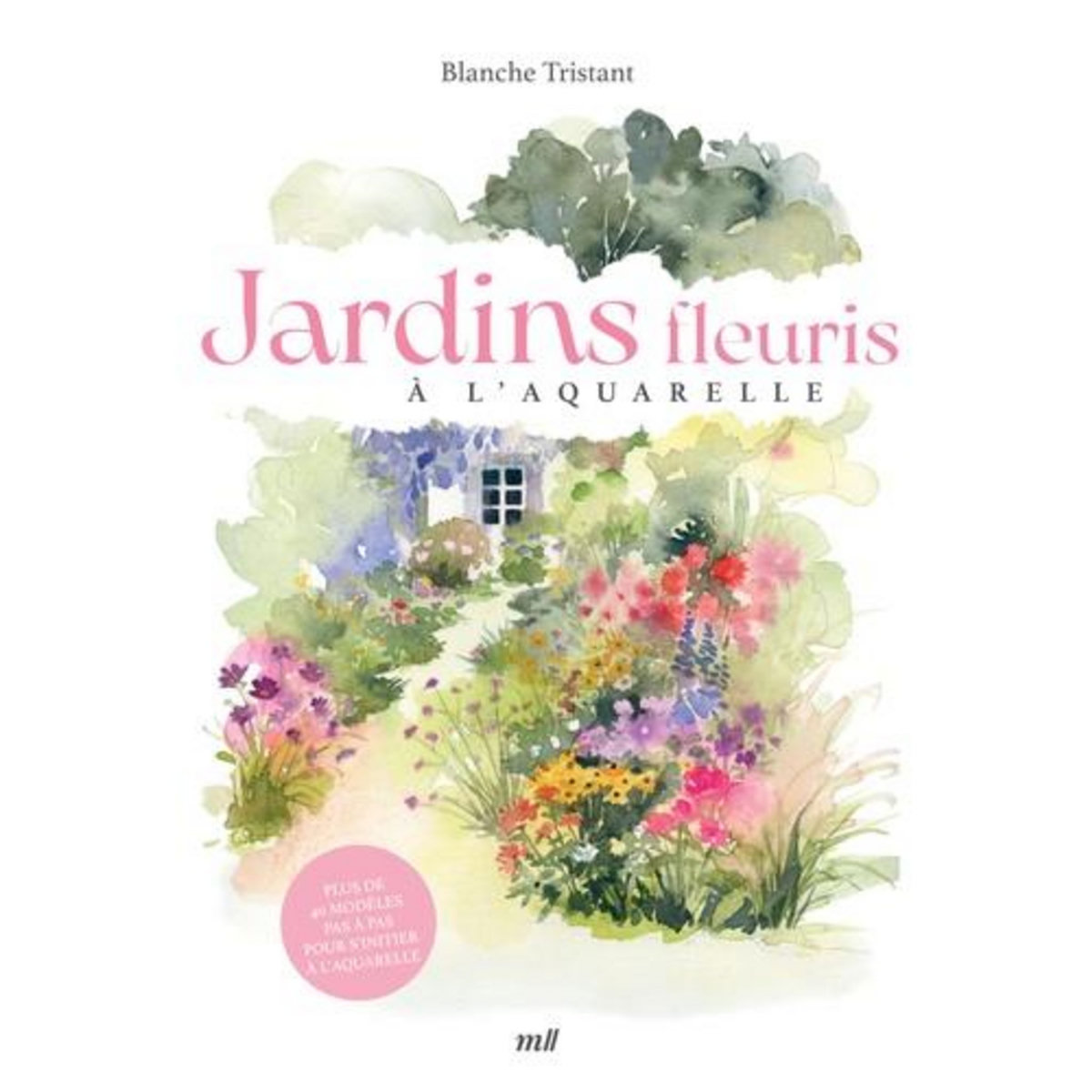 JARDINS FLEURIS A L'AQUARELLE, Tristant Blanche