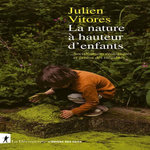 LA NATURE A HAUTEUR D'ENFANTS. SOCIALISATIONS ECOLOGIQUES ET GENESE DES INEGALITES, Vitores Julien
