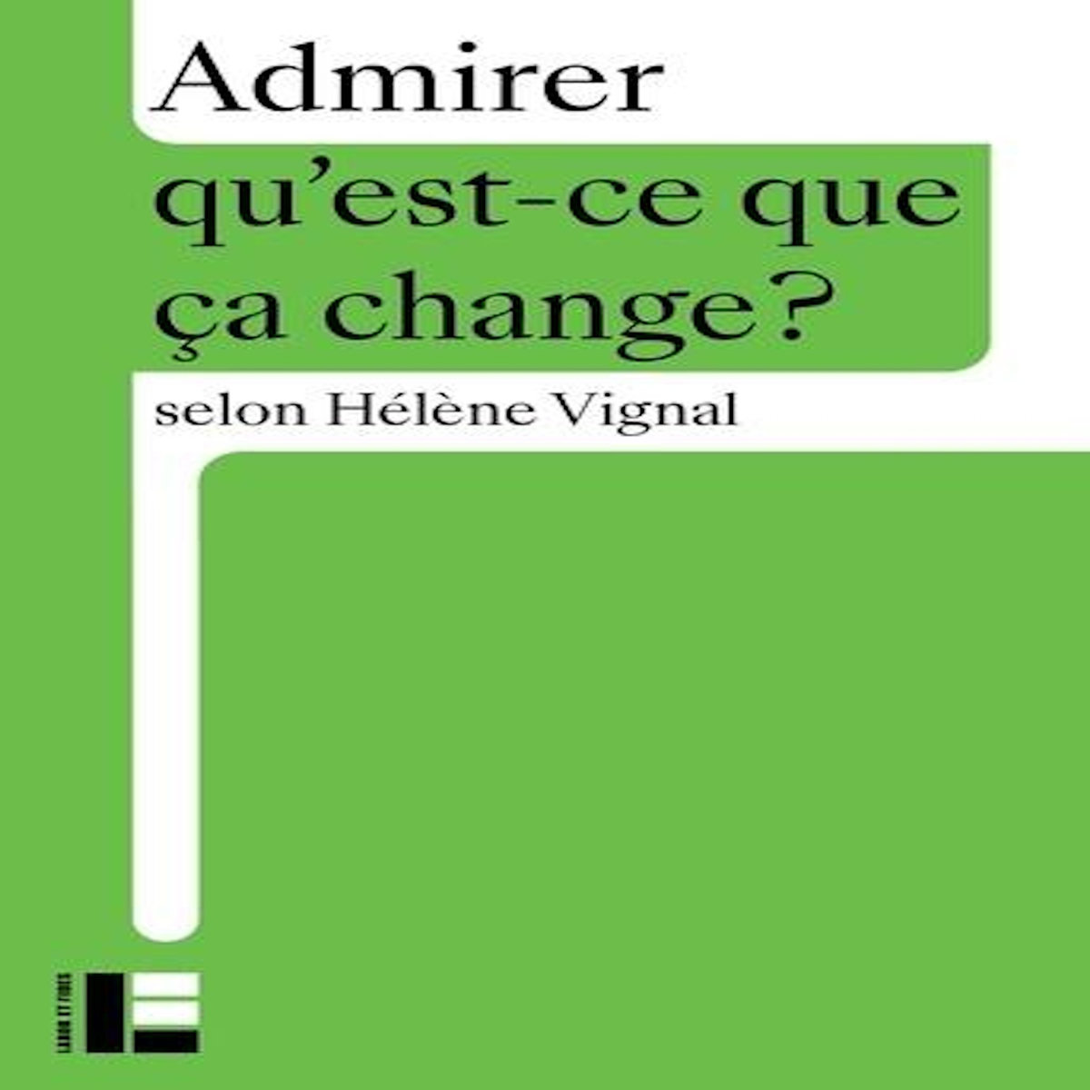 ADMIRER. QU'EST-CE QUE CA CHANGE ?, Vignal Hélène