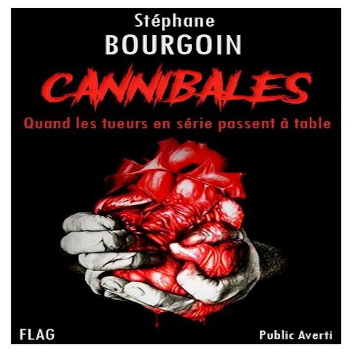 CANNIBALES. QUAND LES TUEURS EN SERIE PASSENT A TABLE, Bourgoin Stéphane