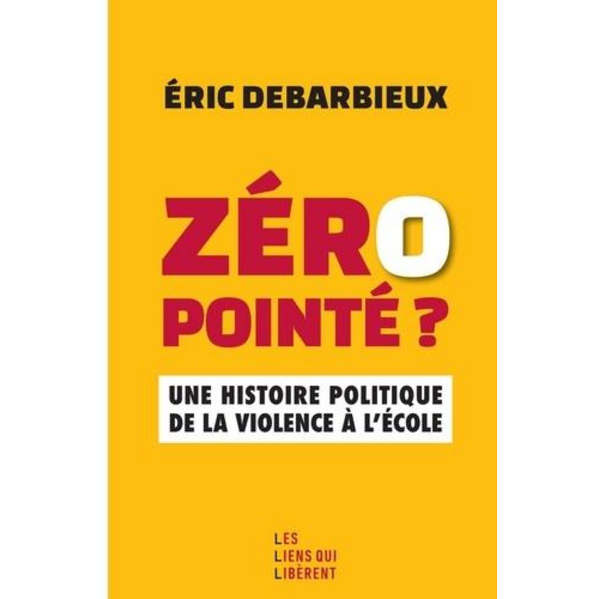 ZERO POINTE ? UNE HISTOIRE POLITIQUE DE LA VIOLENCE A L'ECOLE, Debarbieux Eric