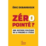 ZERO POINTE ? UNE HISTOIRE POLITIQUE DE LA VIOLENCE A L'ECOLE, Debarbieux Eric