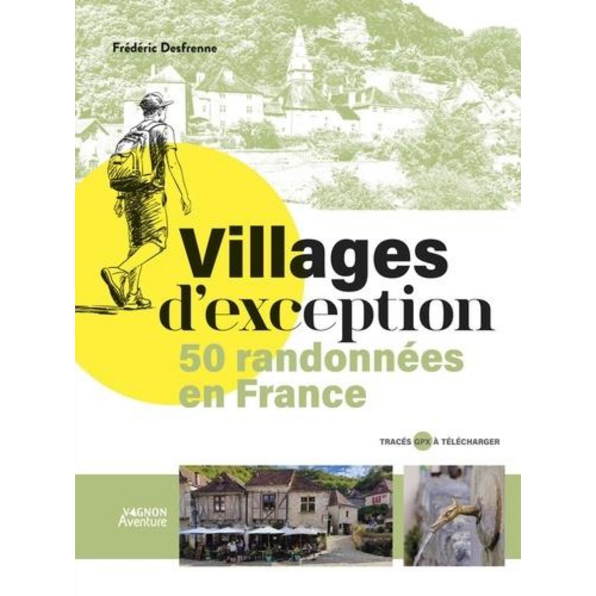 VILLAGES D'EXCEPTION. 50 RANDONNEES EN FRANCE, Frederic Desfrenne