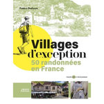 VILLAGES D'EXCEPTION. 50 RANDONNEES EN FRANCE, Frederic Desfrenne