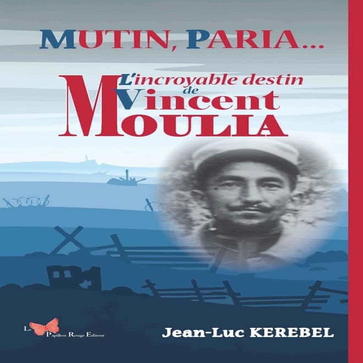 MUTIN, PARIA... L'INCROYABLE DESTIN DE VINCENT MOULIA, Kerebel Jean-Luc