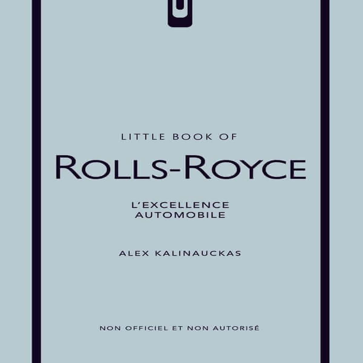 LITTLE BOOK OF ROLLS-ROYCE. L'EXCELLENCE AUTOMOBILE, Kalinauckas Alex