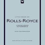 LITTLE BOOK OF ROLLS-ROYCE. L'EXCELLENCE AUTOMOBILE, Kalinauckas Alex