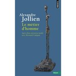 LE METIER D'HOMME. SUIVI DE  LA PRATIQUE SPIRITUELLE, UN AUTRE NOM POUR LE METIER D'HOMME  (ENTRETIEN AVEC BERNARD CAMPAN), Jollien Alexandre