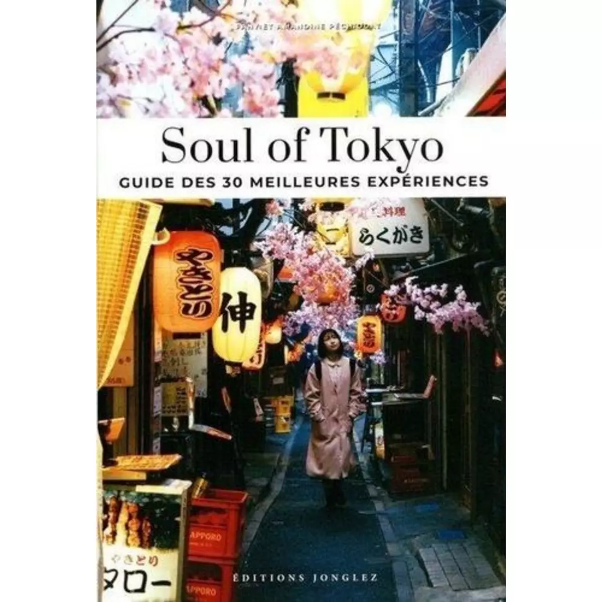  SOUL OF TOKYO. GUIDE DES 30 MEILLEURES EXPERIENCES, Péchiodat Amandine