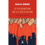 LE SYNDROME DE LA DICTATURE, El Aswany Alaa