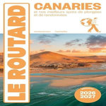 CANARIES. ET NOS MEILLEURS SPOTS DE PLONGEES ET DE RANDONNEES, EDITION 2026-2027, Le Routard