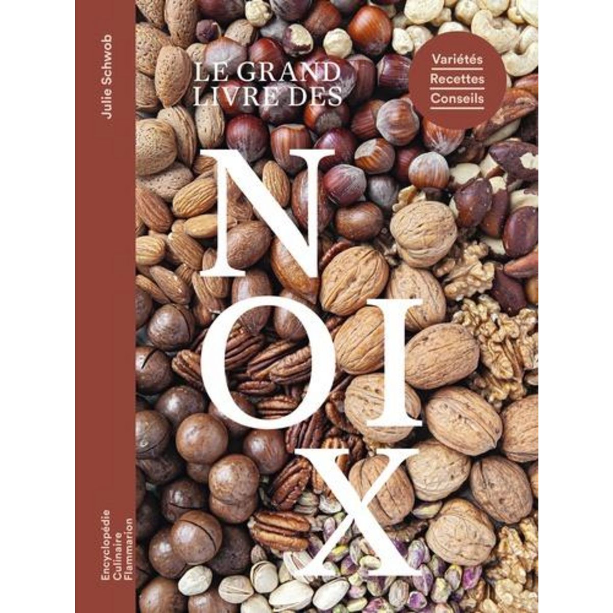 LE GRAND LIVRE DES NOIX. VARIETES, RECETTES, CONSEILS, Schwob Julie