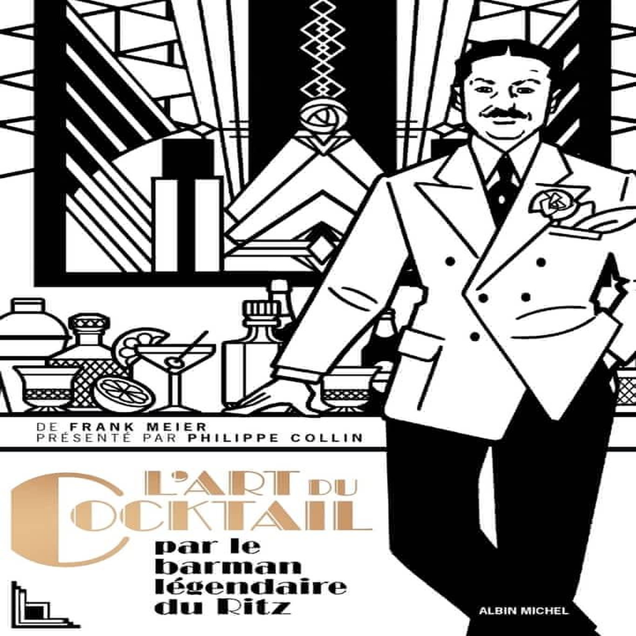 L'ART DU COKTAIL. PAR FRANK MEIER OFFICIANT AU BAR DU RITZ, A PARIS, DE 1921 A 1947, Meier Frank