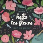 HELLO LES FLEURS. 6 CARTES A GRATTER ET 1 BATONNET INCLUS, Castro Emilie de