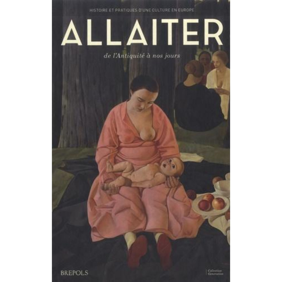 ALLAITER, DE L'ANTIQUITE A NOS JOURS. HISTOIRE ET PRATIQUES D'UNE CULTURE EN EUROPE, Foehr-Janssens Yasmina