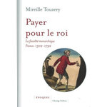 PAYER POUR LE ROI. LA FISCALITE MONARCHIQUE (FRANCE, 1302-1792), Touzery Mireille