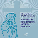 CHEMIN DE CROIX AVEC MARIE, Pellistrandi Christine